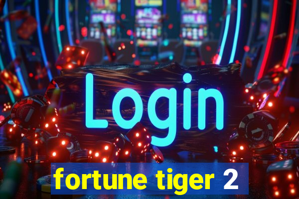 fortune tiger 2